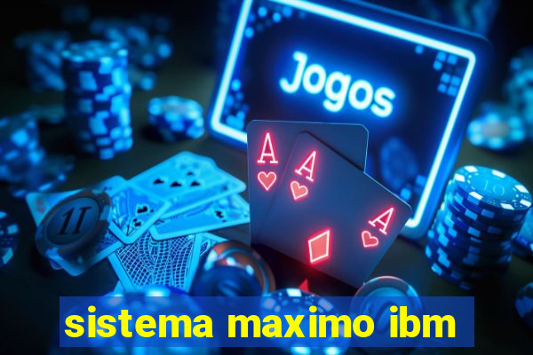 sistema maximo ibm